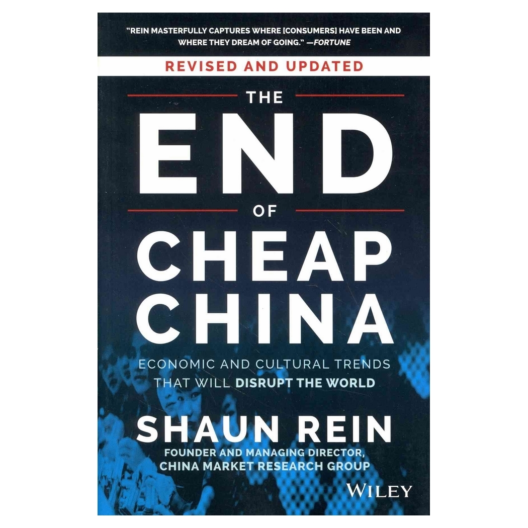 The End Of Cheap China, Revised And Updated: Economic And Cultural Trends That Will Disrupt The World
