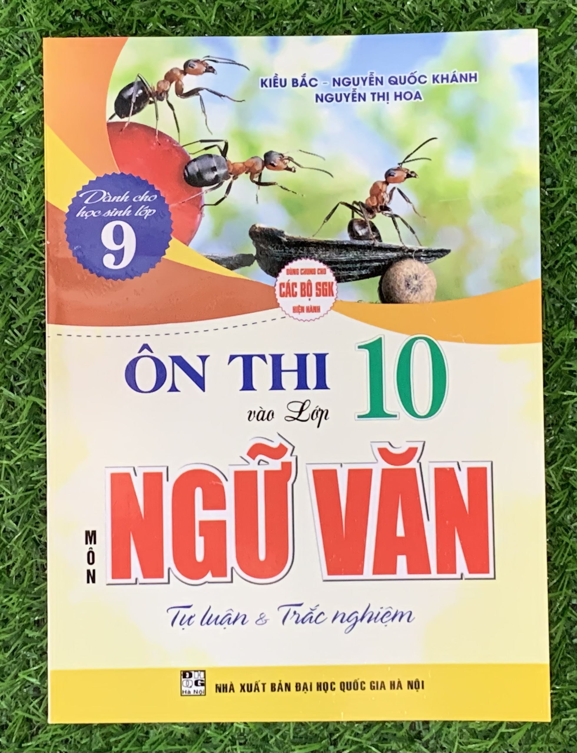 Ôn thi vào lớp 10 môn Ngữ Văn - Tự Luận &amp; Trắc Nghiệm ( Dùng chung cho các bộ SGK hiện hành) (HA-MK)