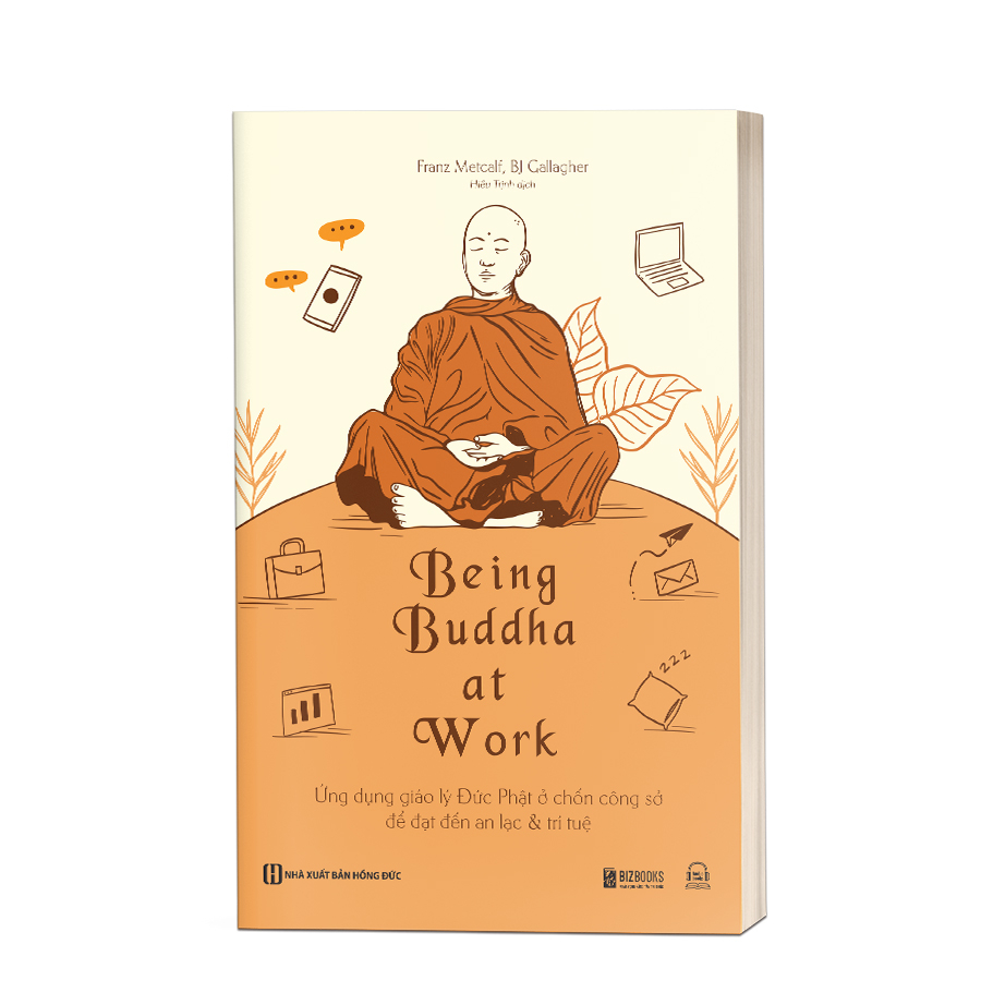 Sách - Being Buddha at Work - Ứng dụng giáo lý Đức Phật ở chốn công sở để đạt đến an lạc và trí tuệ - MC
