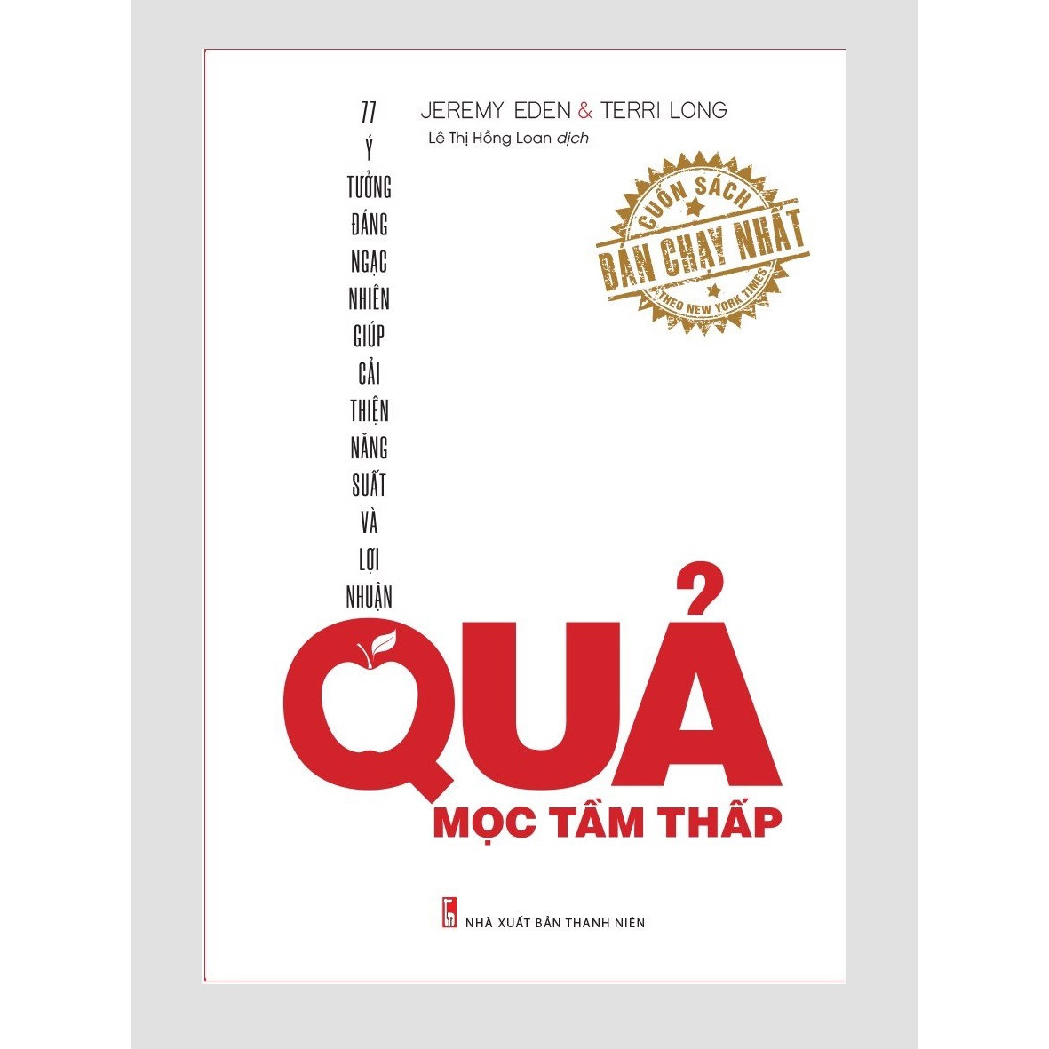 Quả Mọc Tầm Thấp – 11 Ý Tưởng Đáng Ngạc Nhiên Giúp Cải Thiện Năng Suất Và Lợi Nhuận