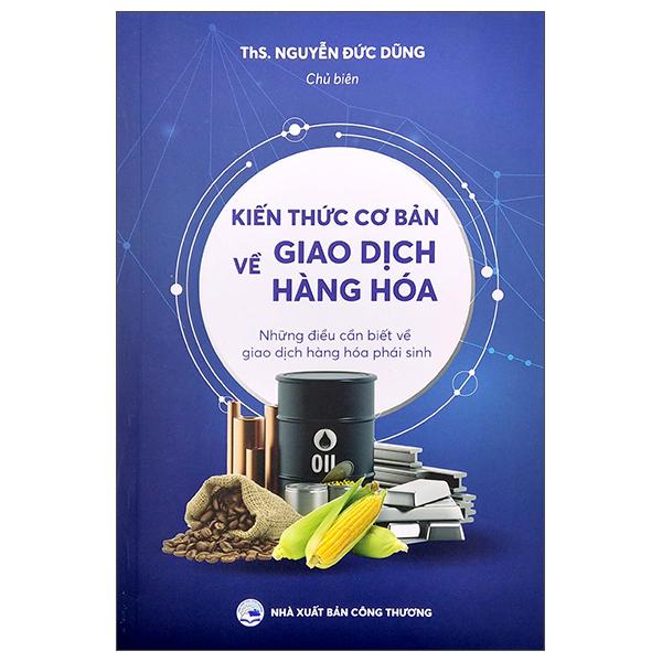 Kiến Thức Cơ Bản Về Giao Dịch Hàng Hóa - Những Điều Cần Biết Về Giao Dịch Hàng Hóa Phái Sinh