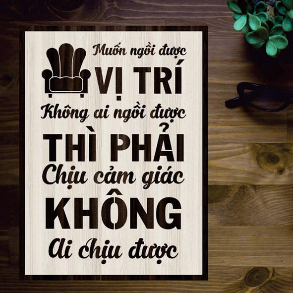 Tranh gỗ DECOR - SLOGAN tạo động lực, Truyền cảm hứng -Muốn ngồi vị trí không ai ngồi được... không ai chịu được