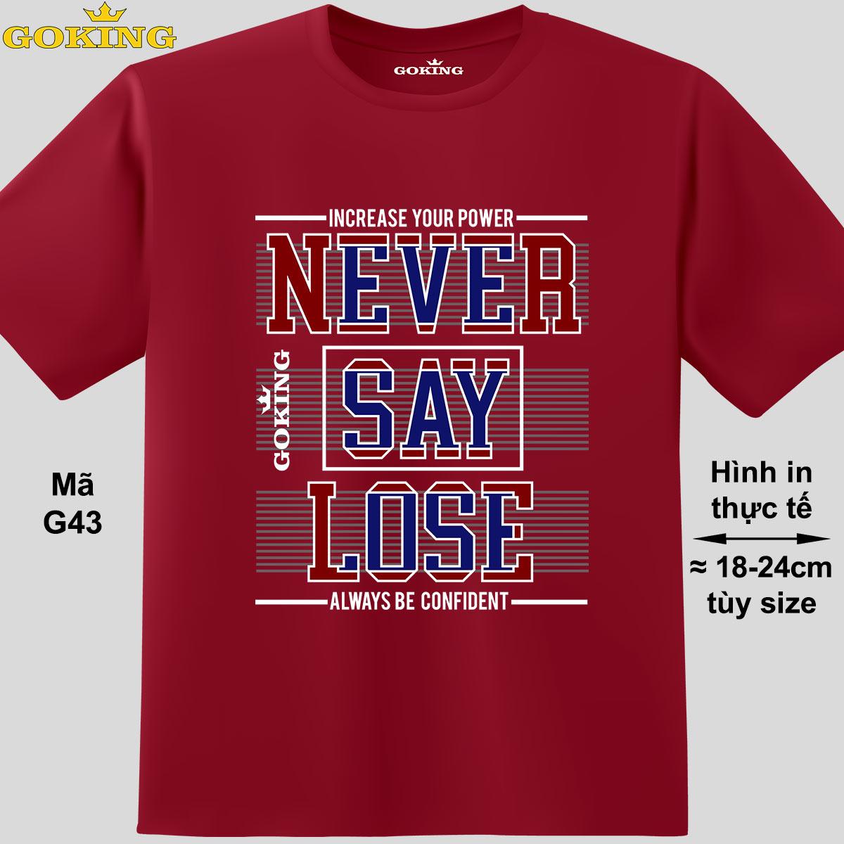 NEVER SAY LOSE, mã G43. Hãy tỏa sáng như kim cương, qua chiếc áo thun Goking siêu hot cho nam nữ trẻ em, cặp đôi, gia đình, đội nhóm