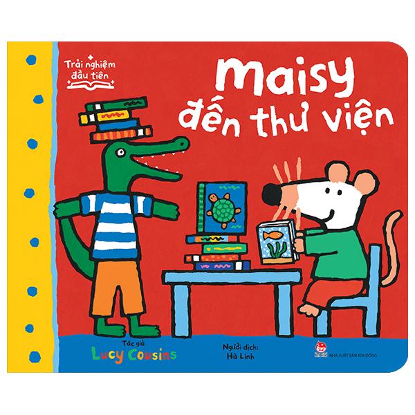 Sách - Trải Nghiệm Đầu Tiên - Maisy Đến Thư Viện