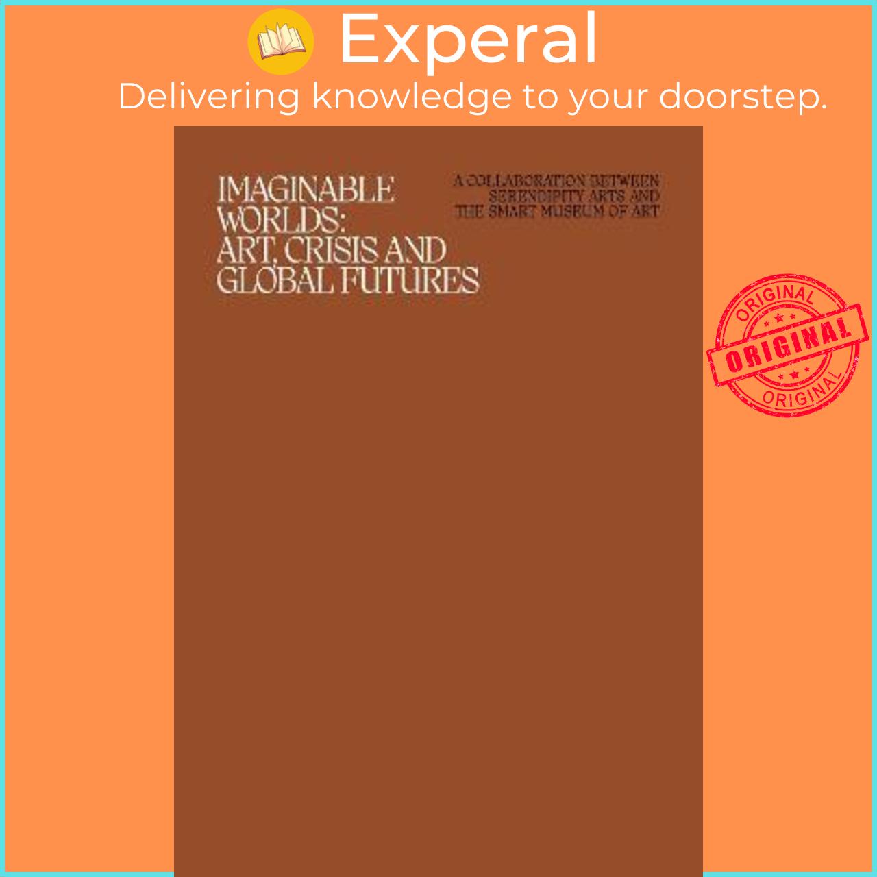 Sách - Imaginable Worlds : Art, Crisis, and Global Futures by Orianna Cacchione