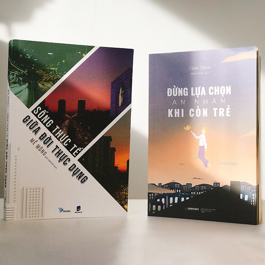 Combo Sống Thực Tế Giữa Đời Thực Dụng + Đừng Lựa Chọn An Nhàn Khi Còn Trẻ