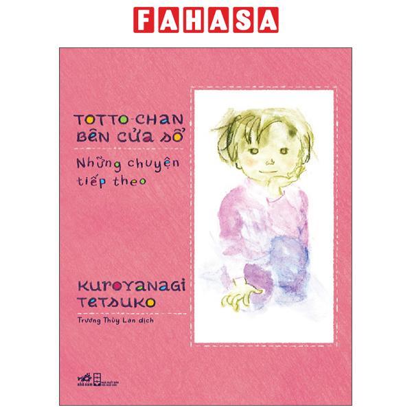 Sách - Toto-Chan Bên Cửa Sổ - Những Chuyện Tiếp Theo