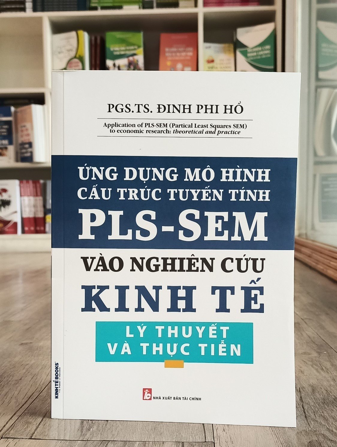 Sách - Ứng Dụng Mô Hình Cấu Trúc Tuyến Tính PLS-SEM Vào Nghiên Cứu Kinh Tế Lý Thuyết và Thực Tiễn - KINH TẾ BOOKS