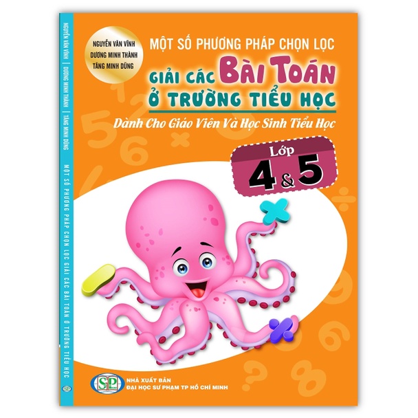 Sách - Một số phương pháp chọn lọc giải các bài toán ở trường tiểu học dành cho giáo viên và học sinh tiểu học lớp 4 + 5