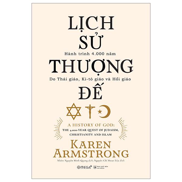 Lịch Sử Thượng Đế - Hành Trình 4.000 Năm Do Thái Giáo, Ki-tô Giáo Và Hồi Giáo (Tái Bản 2023)