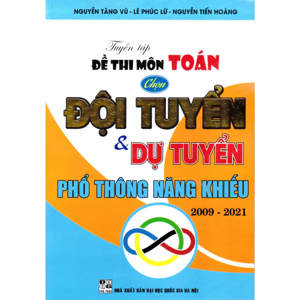 Sách Tuyển tập đề thi môn toán chọn Đội tuyển và dự tuyển Phổ thông năng khiếu 2009 - 2021