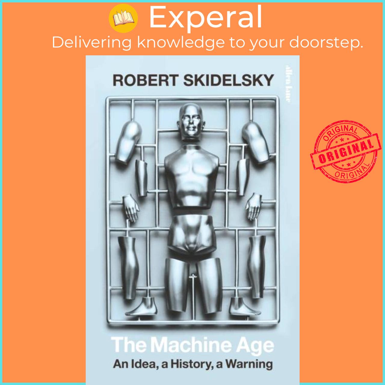 Sách - The Machine Age - An Idea, a History, a Warning by Robert Skidelsky (UK edition, hardcover)