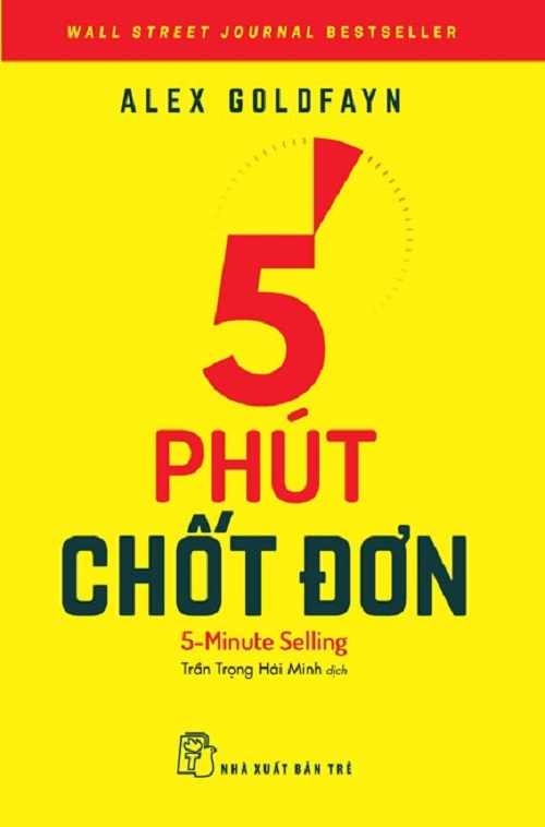 5 PHÚT CHỐT ĐƠN – Alex Goldfayn – Trần Trọng Hải Minh dịch – NXB Trẻ