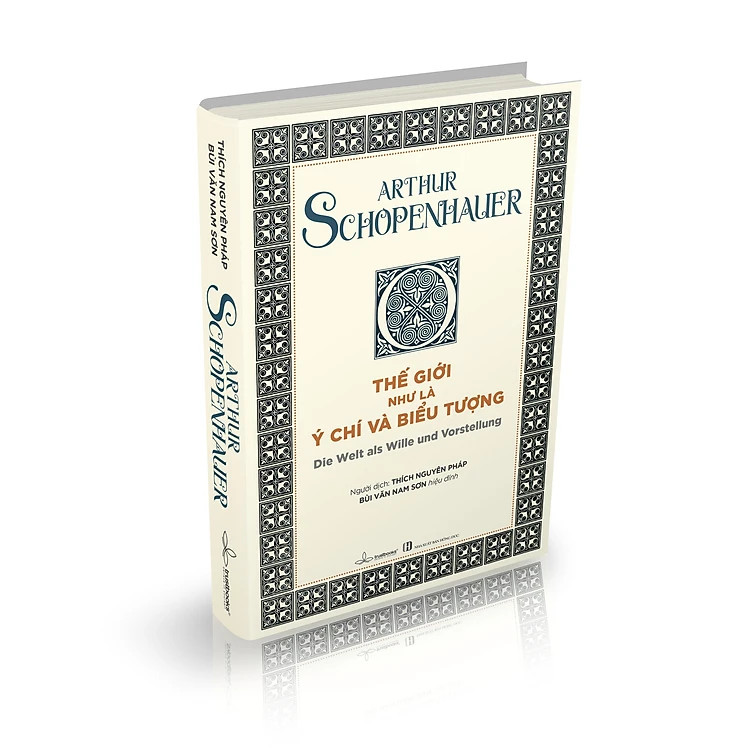 (Bìa Cứng) Thế Giới Như Là Ý Chí và Biểu Tượng - Arthur Schopenhauer - Thích Nguyên Pháp dịch, Bùi Văn Nam Sơn hiệu đính
