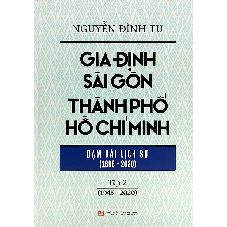 Gia Định Sài Gòn Thành phố Hồ Chí Minh - Dặm dài lịch sử (1968-2020) - Tập 2 (1945-2020)