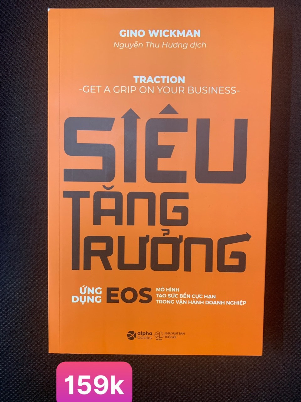 SIÊU TĂNG TRƯỞNG - Gino Wickman - Nguyễn Thu Hương dịch - (bìa mềm)