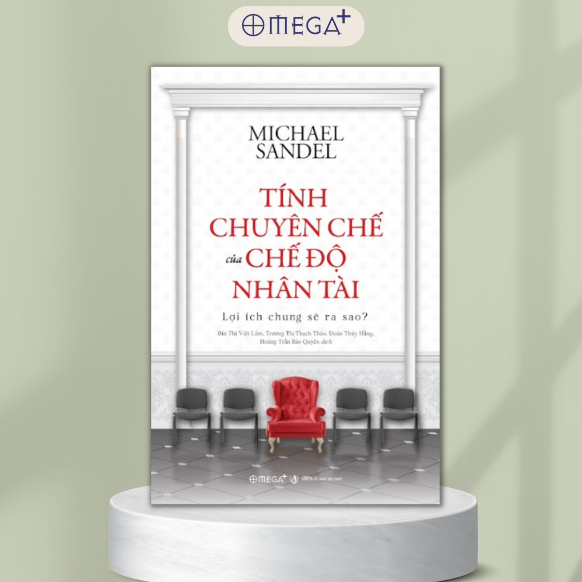 Tính Chuyên Chế Của Chế Độ Nhân Tài: Lợi Ích Chung Sẽ Ra Sao? - Michael Sandel - Nhiều dịch giả -
