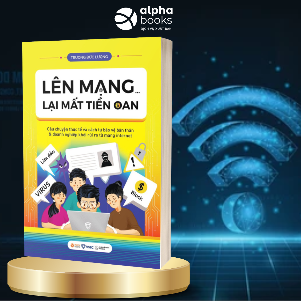 Lên Mạng...Lại Mất Tiền Oan? - Câu Chuyện Thực Tế Và Cách Tự Bảo Vệ Bản Thân &amp; Doanh Nghiệp Khỏi Rủi Ro Từ Mạng Internet