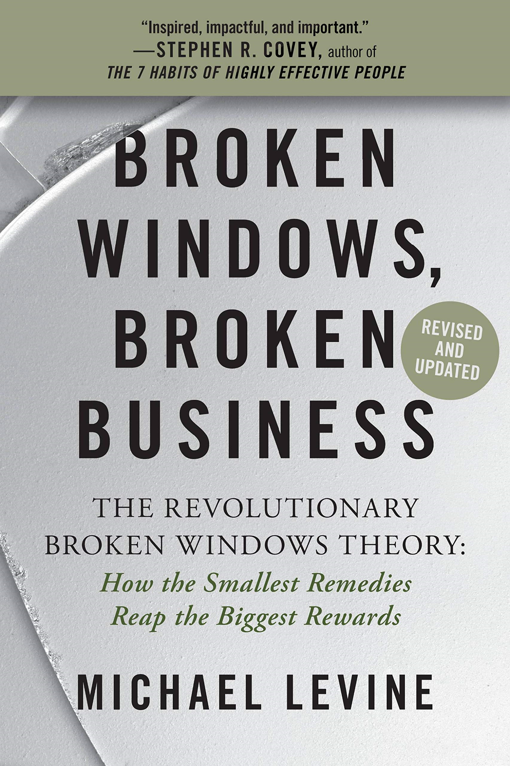 Broken Windows, Broken Business: The Revolutionary Broken Windows Theory: How The Smallest Remedies Reap The Biggest Rewards