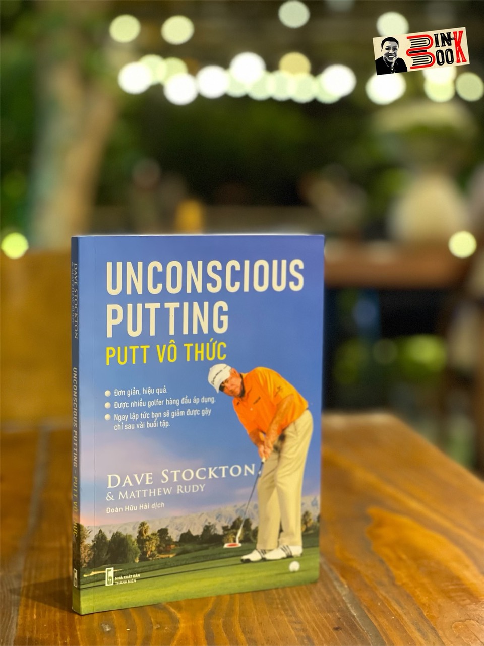 UNCONSCIOUS PUTTING – Putt vô thức – Dave Stockton và Matthew Rudy – Đoàn Hữu Hải dịch – Con Sóc – NXB Thanh Niên (Bìa mềm)