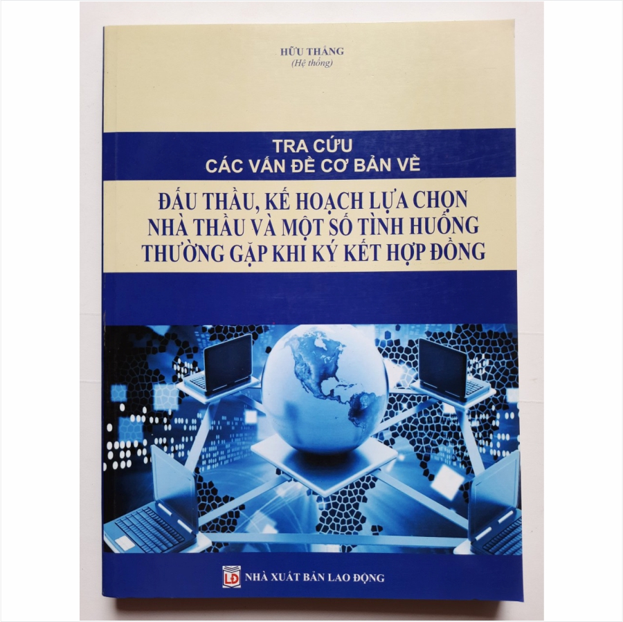 Sách Tra Cứu Các Vấn Đề Cơ Bản về ĐẤU THẦU, Kế Hoạch Lựa Chọn Nhà Thầu và Một Số Tình Huống Thường Gặp Khi Ký Kết Hợp Đồng - V2150D