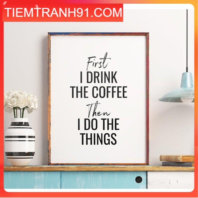 Tranh in cao cấp | Typography-Coffee Quote Printable Art, First I Drink The Coffee 54 , tranh canvas giá rẻ