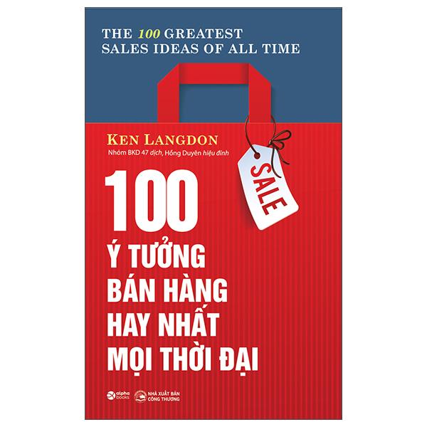 100 Ý Tưởng Bán Hàng Hay Nhất Mọi Thời Đại (Tái Bản 2022)