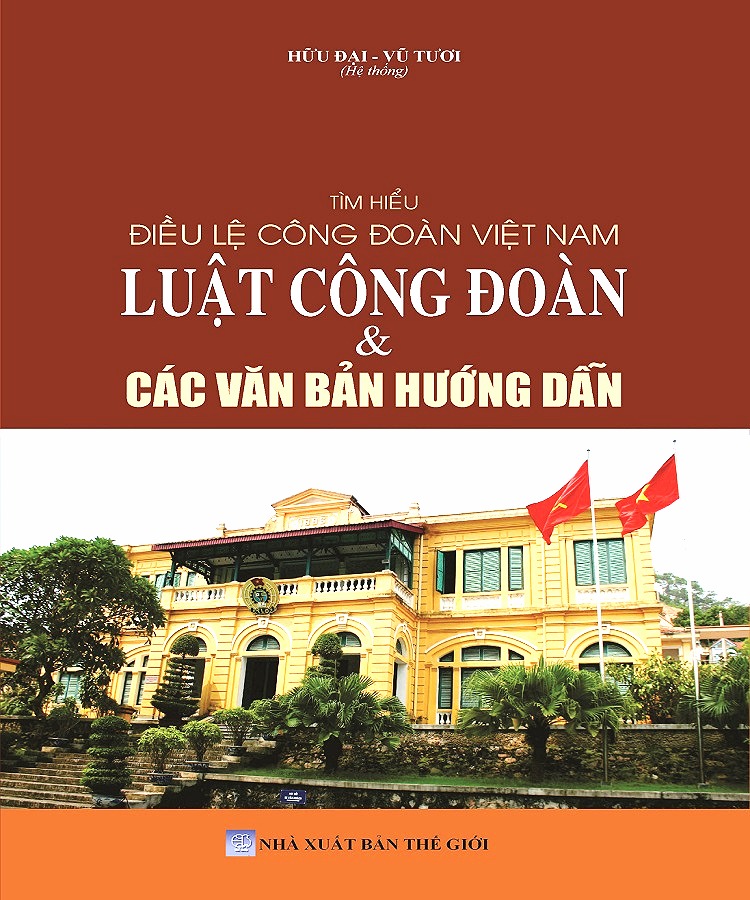 Tìm Hiểu Điều Lệ Công Đoàn Việt Nam - Luật Công Đoàn &amp; Các Văn Bản Hướng Dẫn