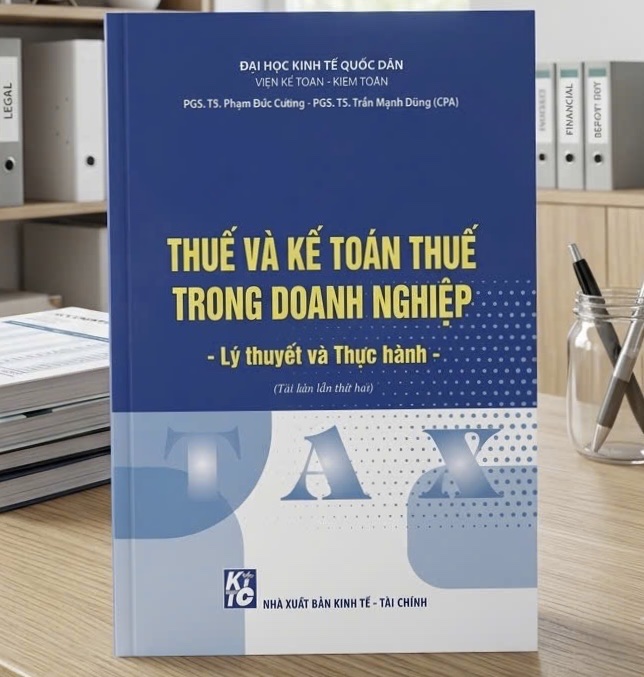 Sách Thuế Và Kế Toán Thuế Trong Doanh Nghiệp - Lý Thuyết Và Thực Hành (Tái Bản Lần Thứ Hai) - Đại Học Kinh Tế Quốc Dân - PGS.TS. Phạm Đức Cường - PGS.TS. Trần Mạnh Dũng (CPA)