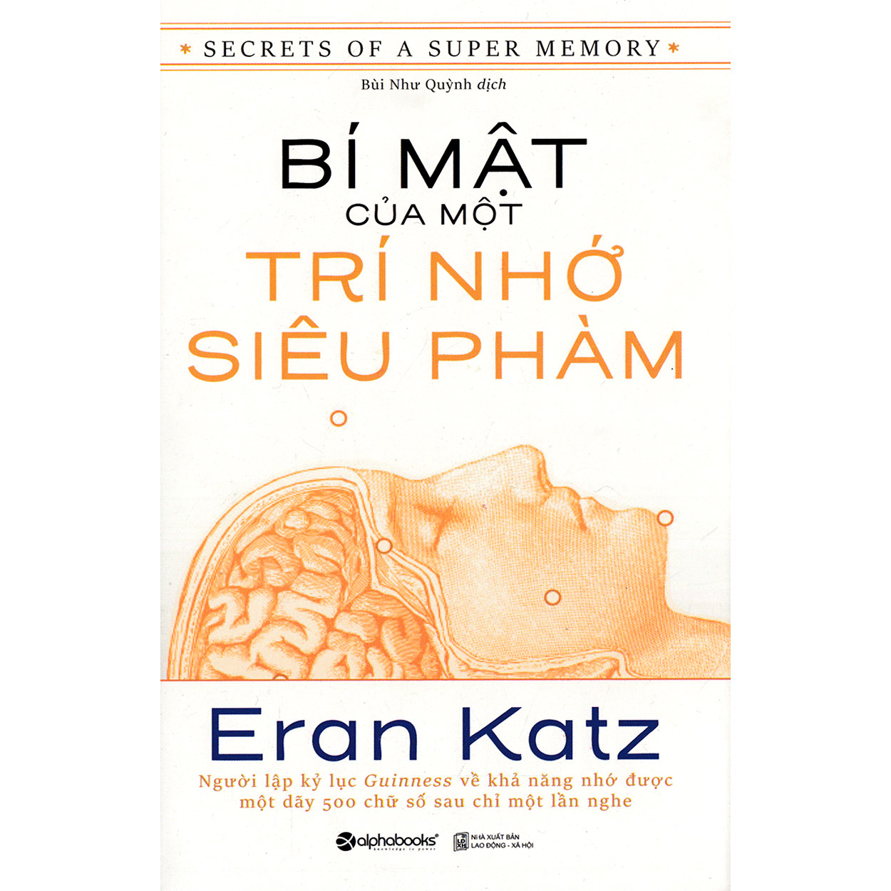 Bí Mật Của Một Trí Nhớ Siêu Phàm - Secrets Of A Super Memory ( tặng kèm bookmark Sáng Tạo )