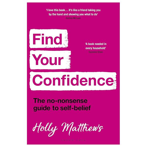 Sách ngoại văn: Find Your Confidence: The No-Nonsense Guide To Self-Belief