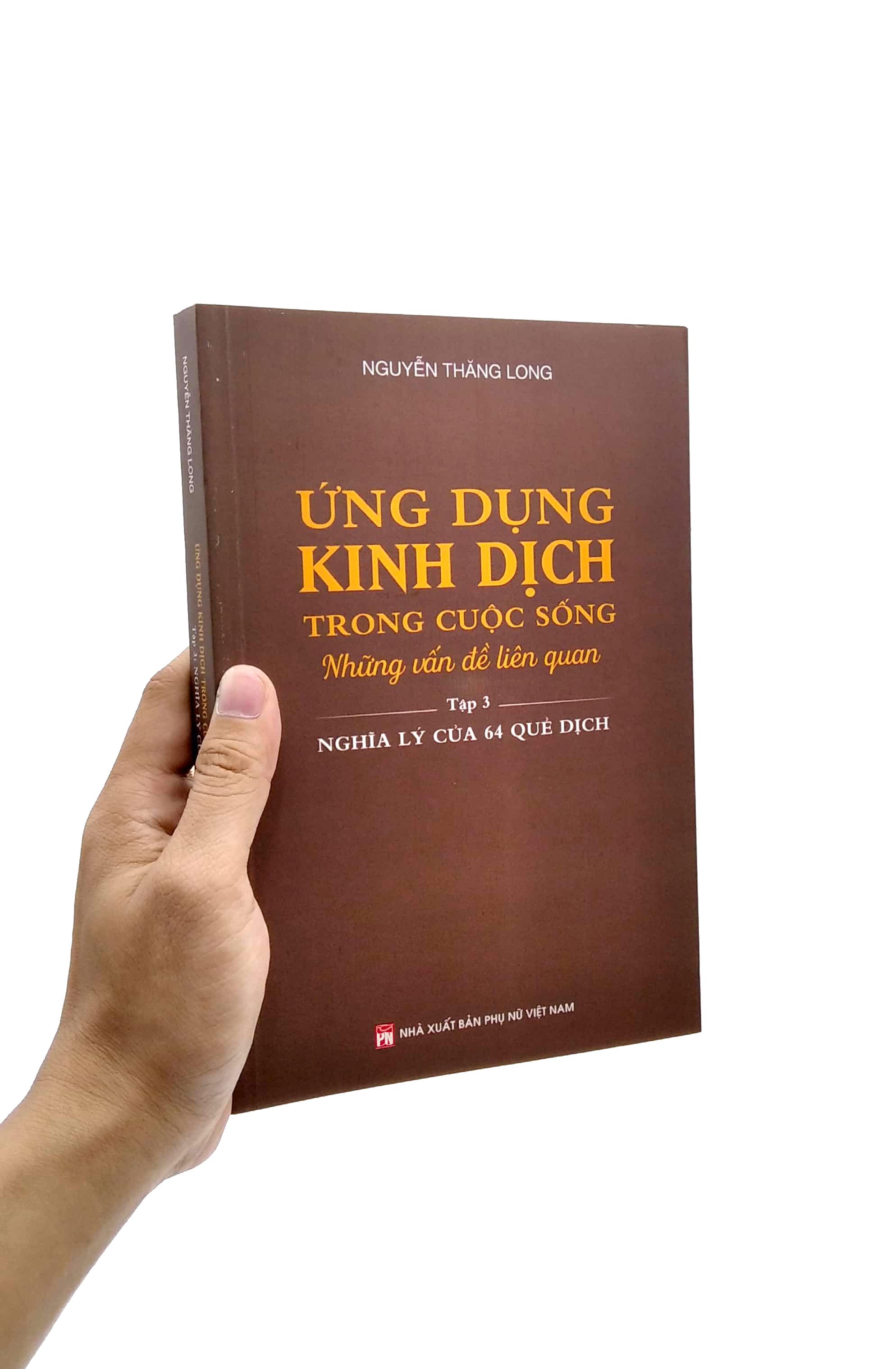 Ứng Dụng Kinh Dịch Trong Cuộc Sống - Tập 3: Nghĩa Lý Của 64 Quẻ Dịch