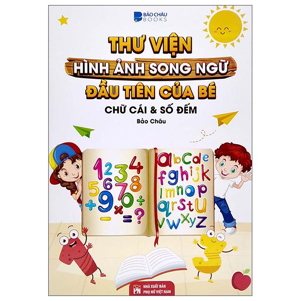 Thư Viện Hình Ảnh Song Ngữ Đầu Tiên Của Bé - Chữ Cái Và Số Đếm