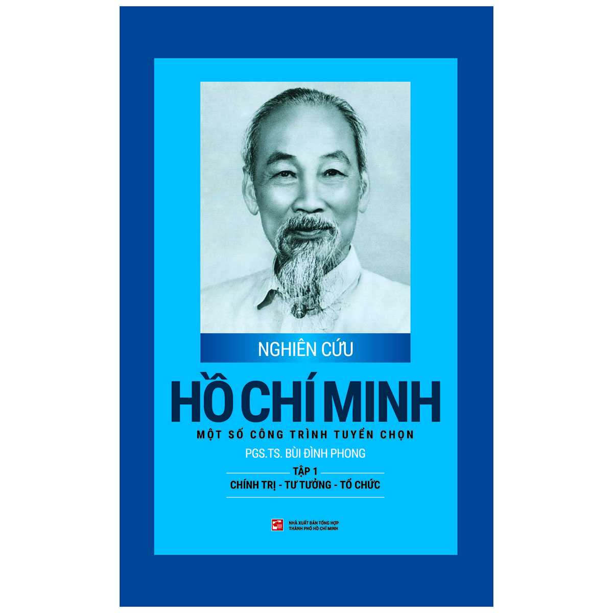 Nghiên Cứu Hồ Chí Minh - Một Số Công Trình Tuyển Chọn Tập 1 :  Chính Trị - Tư Tưởng - Tổ Chức (Bìa Cứng)