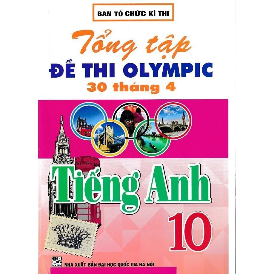 SÁCH - tổng tập đề thi olympic 30 tháng 4 môn tiếng anh lớp 10 (từ năm 2014 đến năm 2018) (HA-MK)