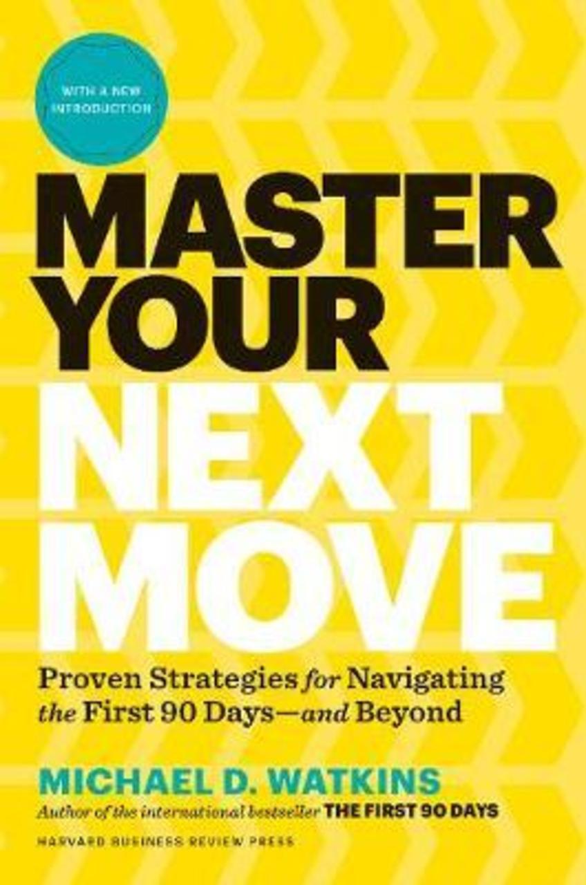 Sách - Master Your Next Move : Proven Strategies for Navigating the First by Michael D. Watkins