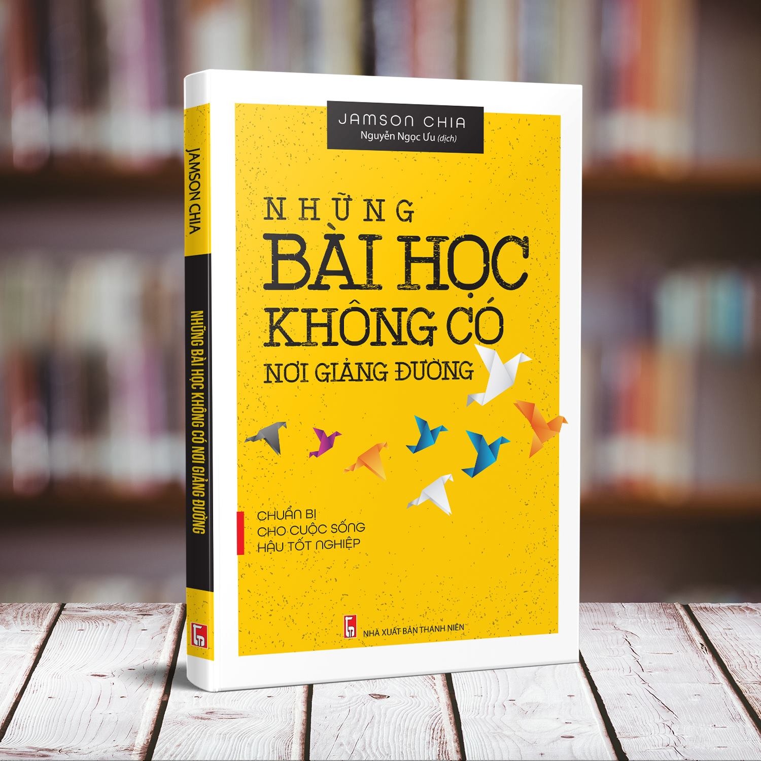 Những Bài Học Không Có Nơi Giảng Đường - Chuẩn Bị Cho Cuộc Sống Hậu Tốt Nghiệp