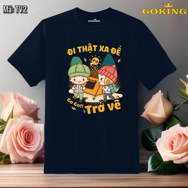 Đi thật xa để trở về, mã TV2. Áo thun siêu đẹp cho cả gia đình. Form unisex cho nam nữ, trẻ em, bé trai gái. Quà tặng ý nghĩa cho bố mẹ, con cái, bạn bè, doanh nghiệp, hội nhóm. Áo phông hàng hiệu Goking cao cấp in hình chữ 3D