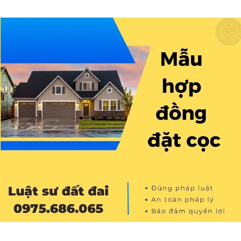 Hợp đồng đặt cọc mua bán nhà đất Luật sư soạn thảo + Tài liệu hướng dẫn đặt cọc đảm bảo an toàn khi giao dịch