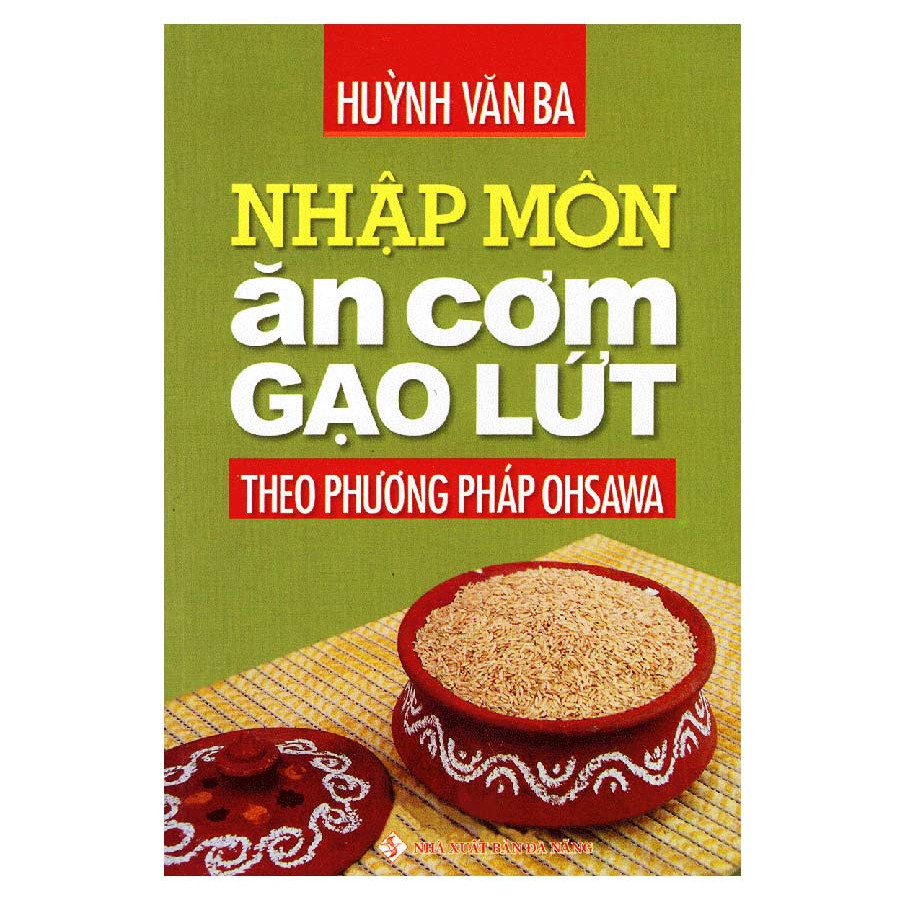 Nhập Môn Ăn Cơm Gạo Lứt Theo Phương Pháp Ohsawa (Tái Bản 2016)