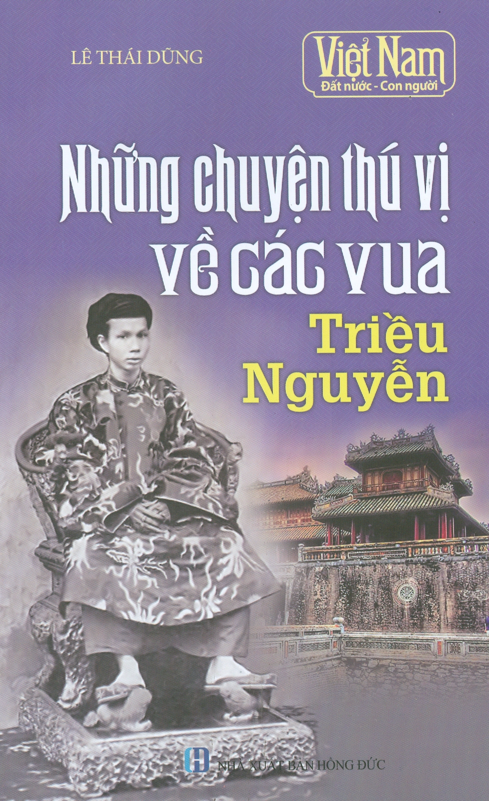 Việt Nam Đất Nước - Con Người: Những Chuyện Thú Vị Về Các Vua Triều Nguyễn