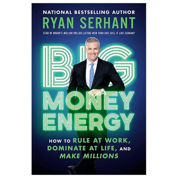Big Money Energy: How To Rule At Work, Dominate At Life, And Make Millions