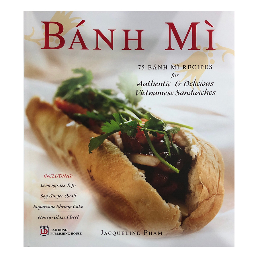 Banh Mi : 75 Banh Mi Recipes For Authentic &amp; Delicious Vietnamese Sandwiches
