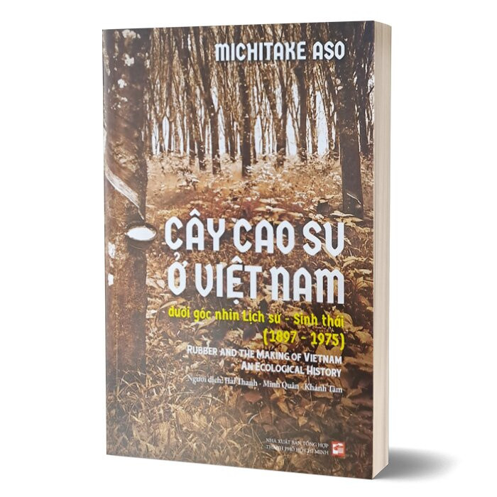 Cây Cao Su Ở Việt Nam Dưới Góc Nhìn Lịch Sử - Sinh Thái - Michitake Aso - Nhiều dịch giả -