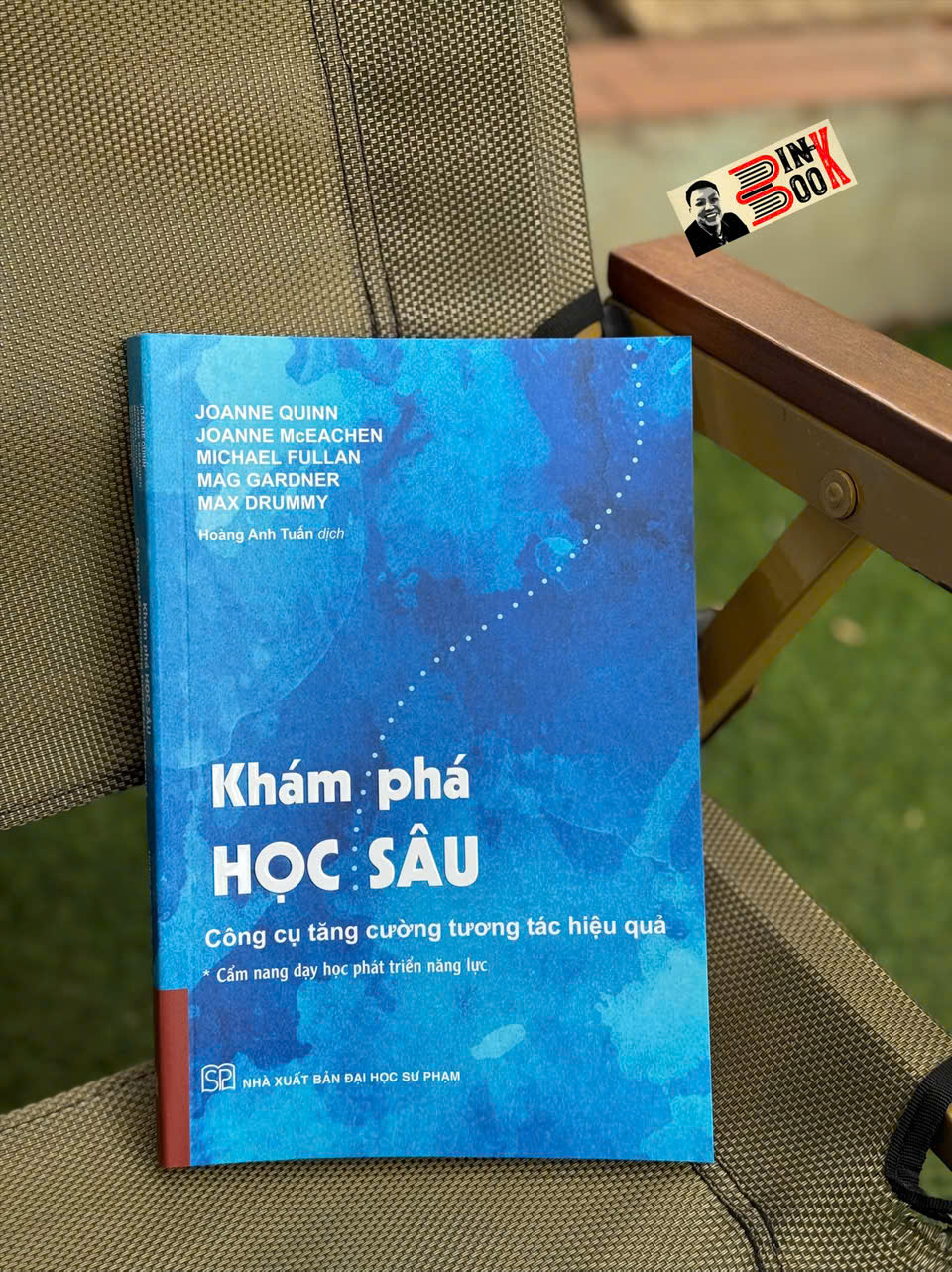 KHÁM PHÁ HỌC SÂU: Công Cụ Tăng Cường Tương Tác Hiệu Quả (Cẩm Nang Dạy Học Phát Triển Năng Lực) - Joanne Quinn - Joanne McEachen - Michael Fullan - Mag Gardner - Max Drummy - Hoàng Anh Tuấn dịch – NXB Đại học Sư phạm