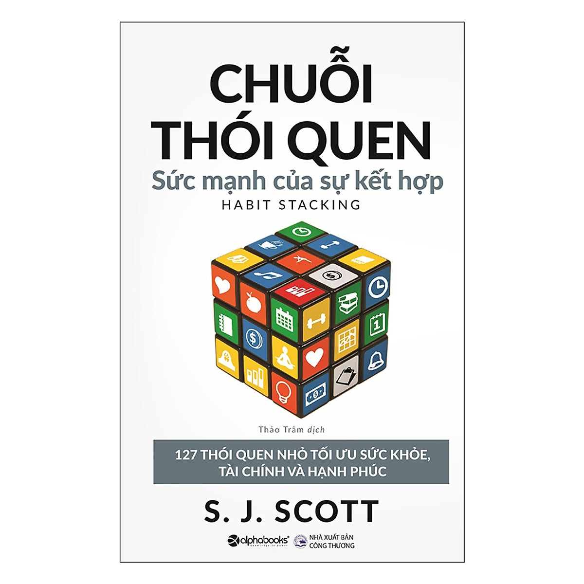 Chuỗi Thói Quen : Sức Mạnh Của Sự Kết Hợp - S. J. Scott