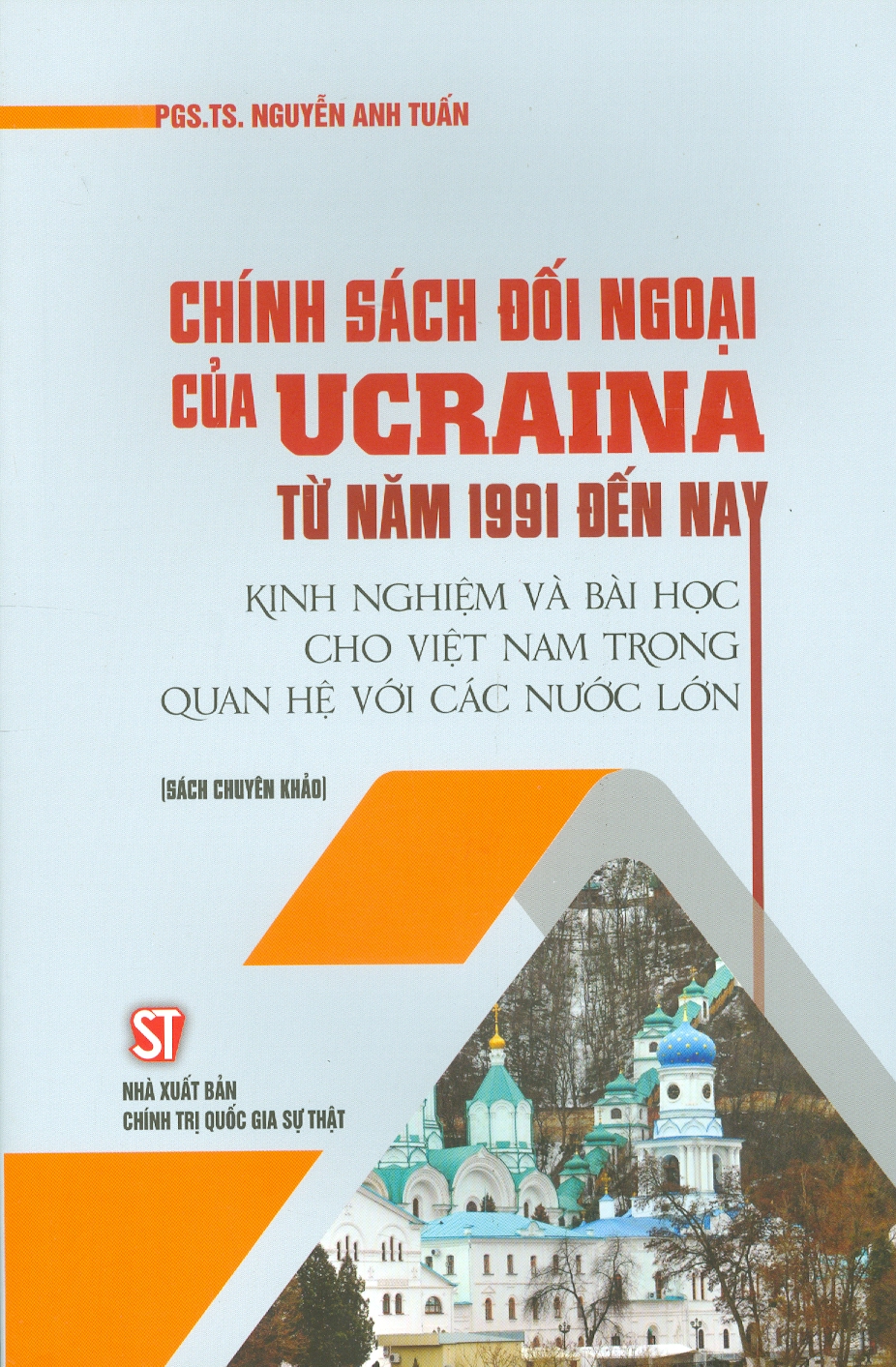 CHÍNH SÁCH ĐỐI NGOẠI CỦA UCRAINA TỪ NĂM 1991 ĐẾN NAY - Nguyễn Anh Tuấn - Nxb Chính trị Quốc Gia Sự thật – bìa mềm