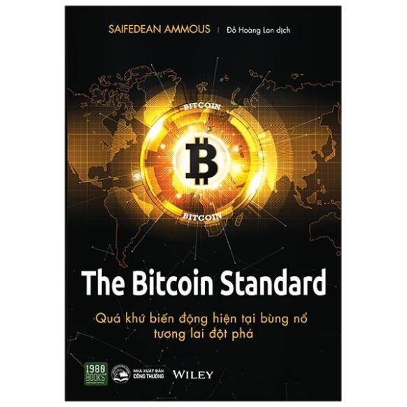 The Bitcoin Standard : Quá Khứ Biến Động, Hiện Tại Bùng Nổ, Tương Lai Đột Phá   - Bản Quyền