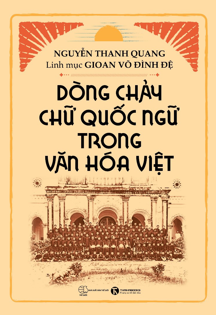 DÒNG CHẢY CHỮ QUỐC NGỮ TRONG VĂN HOÁ VIỆT - Nguyễn Thanh Quang, Linh mục Gioan Võ Đình Đệ – Thái Hà – NXB Thế giới