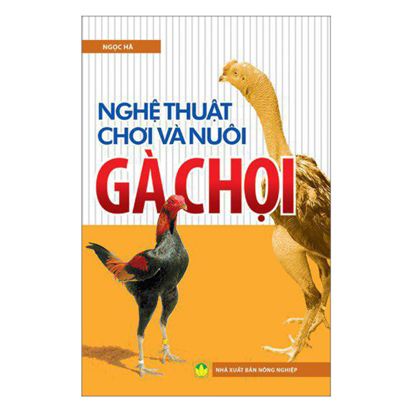 Nghệ Thuật Chơi Và Nuôi Gà Chọi